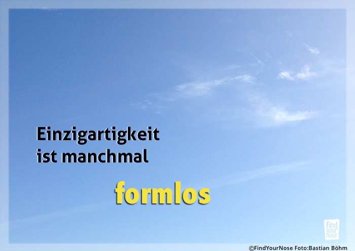 Einzigartigkeit ist manchmal formlos