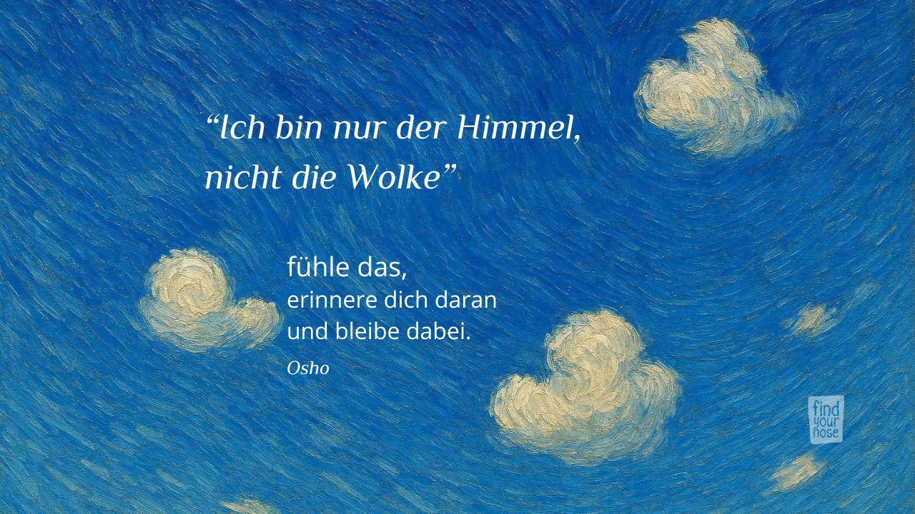 Osho Zitat – Du bist der Himmel, nicht die Wolken