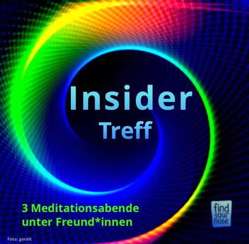 Insiders Treff – 3 Meditationsabende Insider Treff – 3 Online Meditationsabende unter Freund*innen