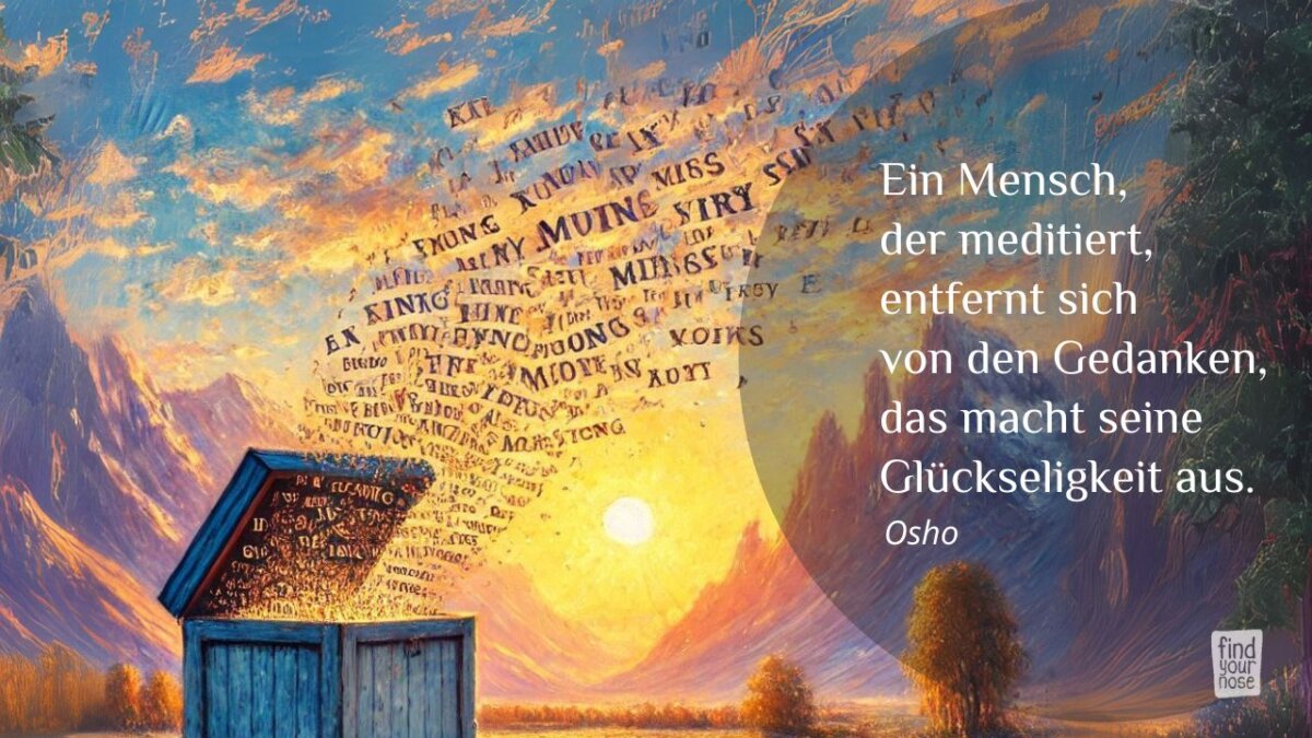 Ein Mensch, der meditiert, entfernt sich von den Gedanken, das macht seine Glückseligkeit aus. -- Osho Zitat über Psychoanalyse und Meditation